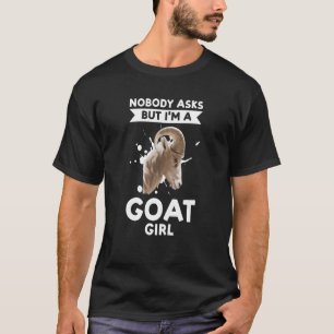 niemand frage, aber ich bin Ziegenziegen T-Shirt