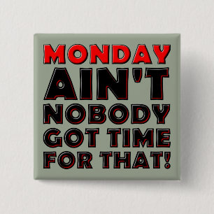 Niemand Got Zeit für Montag lustiges Button-Button Button