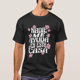 Niemand Hilft Mir In Diesem Haus Spanische Mutter T-Shirt