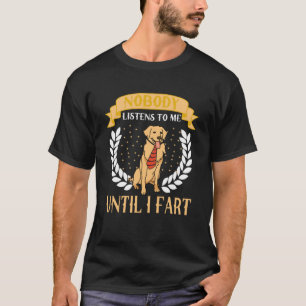 Niemand hört mir zu, bis ich Furz Golden Retriever T-Shirt