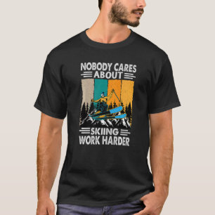 Niemand interessiert sich dafür, Arbeit härter zu T-Shirt