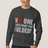 Niemand interessiert sich, was Sie falteten! Sweatshirt (Vorderseite)