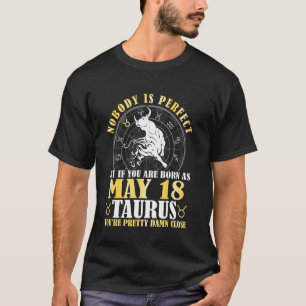 Niemand ist perfekt, aber wenn du als Stier am 18. T-Shirt