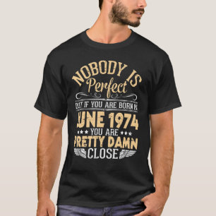 Niemand ist perfekt, aber wenn Sie im Juni 1974 Ge T-Shirt