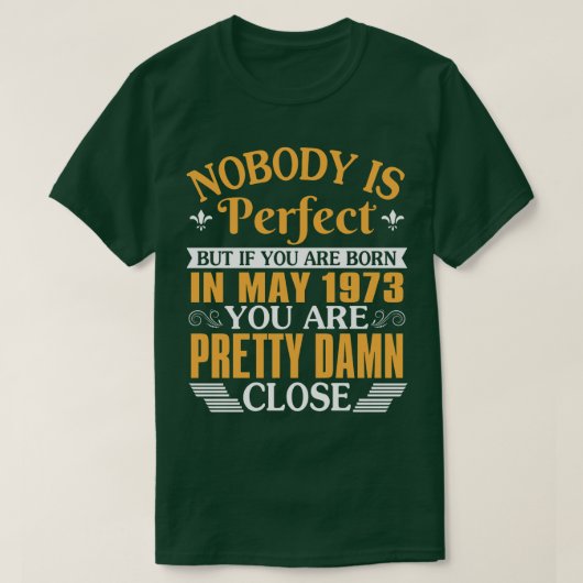 Niemand ist perfekt, aber wenn Sie im Mai 1973 Geb T-Shirt (Design vorne)