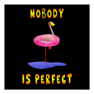 Niemand ist perfekt - Flamingo mit Schwimmring Poster
