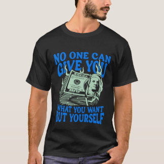 Niemand kann dir geben, was du willst, außer dir s T-Shirt