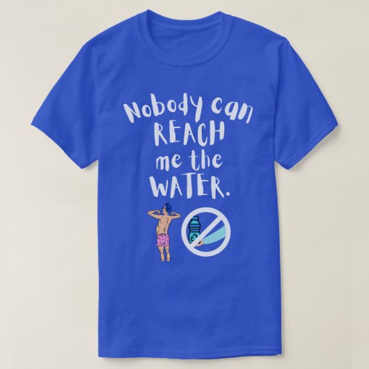 Niemand kann mich das Wasser erreichen 10 T-Shirt (Design vorne)