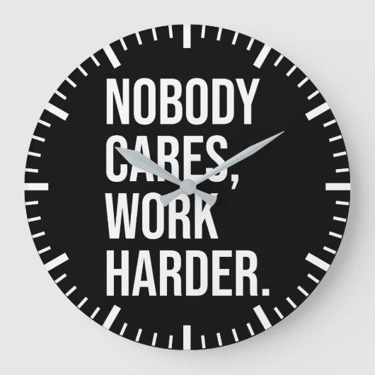 Niemand kümmert sich, Arbeit härter - Motivierend Große Wanduhr (Vorderseite)