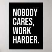 Niemand kümmert sich, Arbeit härter - Motivierend Poster (Vorne)