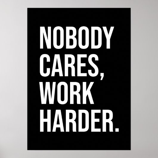 Niemand kümmert sich, Arbeit härter - Motivierend Poster (Vorne)
