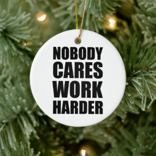 Niemand kümmert sich, arbeite härter Fitness Worko Keramik Ornament