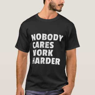 Niemand kümmert sich darum, härtere Gym Workout Mo T-Shirt