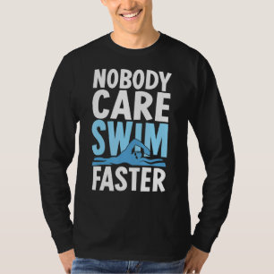Niemand kümmert sich darum, schneller schwimmen sc T-Shirt