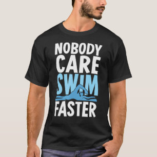 Niemand kümmert sich darum, schneller schwimmen sc T-Shirt