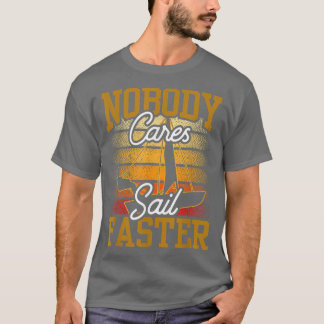 Niemand kümmert sich darum, schneller segeln Niedl T-Shirt