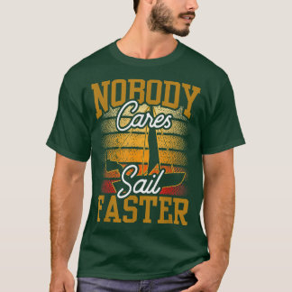 Niemand kümmert sich darum, schneller segeln Niedl T-Shirt