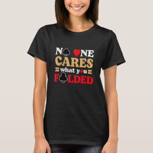 Niemand kümmert sich darum, was Sie geklammert hab T-Shirt