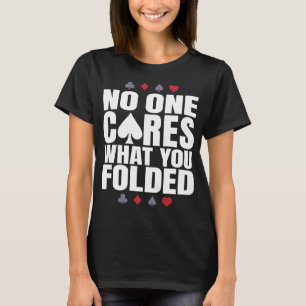 Niemand kümmert sich darum, was Sie geklappt haben T-Shirt