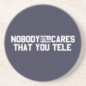 Niemand kümmert sich noch darum, dass Sie sprechen Sandstein Untersetzer (Vorne)