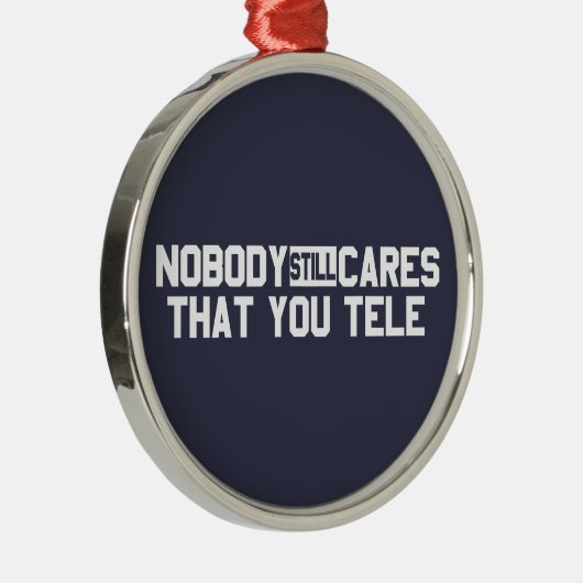 Niemand kümmert sich noch darum, dass Sie sprechen Silbernes Ornament (Rechts)