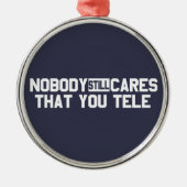Niemand kümmert sich noch darum, dass Sie sprechen Silbernes Ornament (Vorne)
