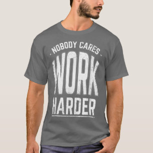 Niemand kümmert sich um die Arbeit am lustigen Wor T-Shirt