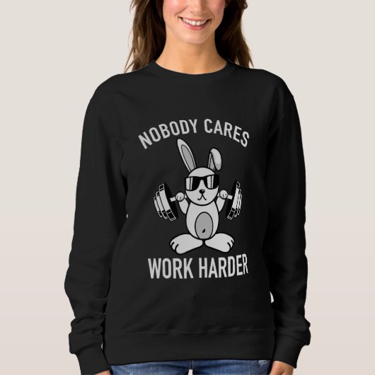 Niemand kümmert sich um die Arbeit härter Motivati Sweatshirt (Vorderseite)