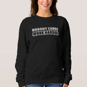Niemand kümmert sich um härtere Fitness Gym Workou Sweatshirt