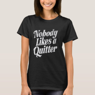 Niemand mag ein Quitter T-Shirt