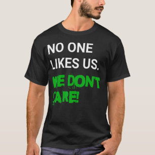 Niemand mag uns, das ist uns egal T-Shirt
