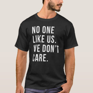 Niemand mag uns, Philadelphia ist uns egal T-Shirt