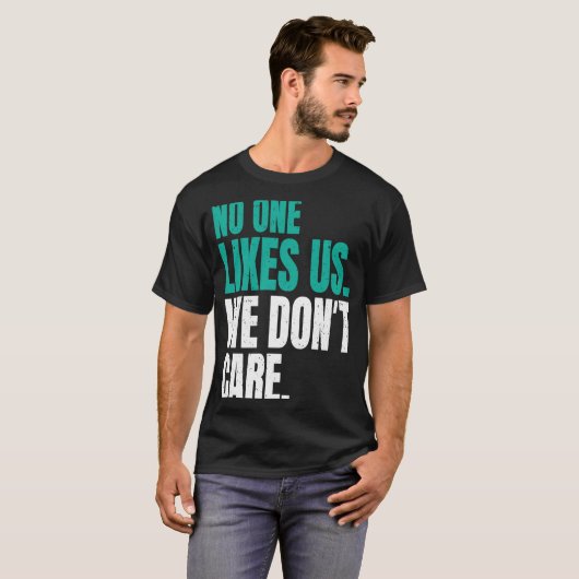 Niemand mag uns, wir kümmern uns nicht um Motivier T-Shirt (Vorne ganz)