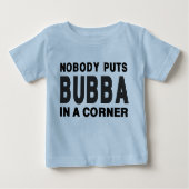 Niemand setzt BUBBA in eine Ecke ein Baby T-shirt (Vorderseite)