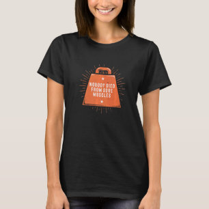 Niemand starb an Muskeln Muskeln trainieren Spaß G T-Shirt