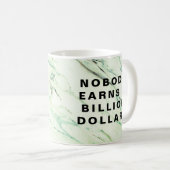 Niemand verdient eine Milliarde Dollar Kaffeetasse (VorderseiteRechts)
