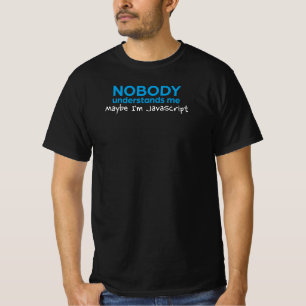 Niemand versteht mich, vielleicht bin ich JavaScri T-Shirt