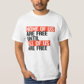Niemand von uns ist frei, bis wir alle frei sind T-Shirt (Vorderseite)