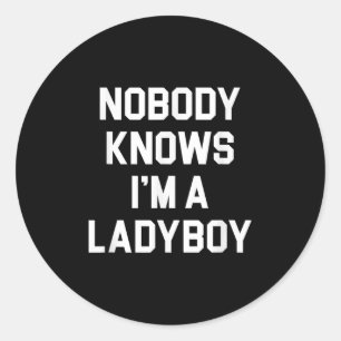 Niemand weiß, dass ich ein Ladyboy bin - Funny Lad Runder Aufkleber
