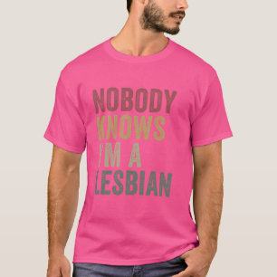 Niemand weiß, dass ich ein lesbischer Funny LGBTQ T-Shirt