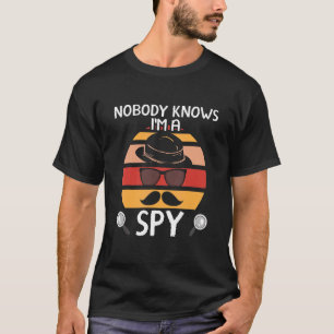 Niemand weiß, dass ich ein Spionage-Privatdetektiv T-Shirt