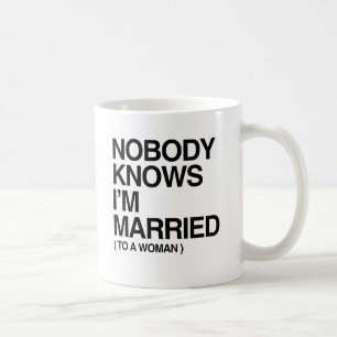 NIEMAND WEISS, DASS ICH MIT EINER FRAU VERHEIRATET KAFFEETASSE