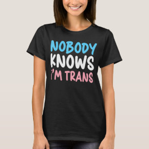 Niemand weiß, dass ich Trans Pride Transgender Rig T-Shirt