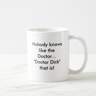 Niemand weiß wie das Th Doktors… "Doktor Dick"… Kaffeetasse