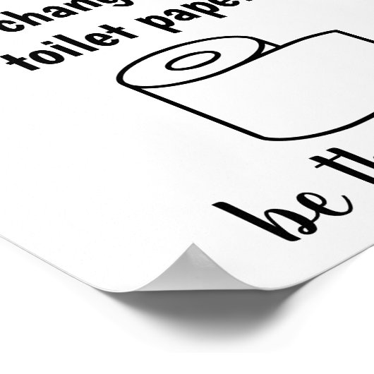 Niemand will, das Toilettenpapier Poster zu wechse (Ecke)