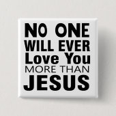 Niemand wird dich mehr als Jesus Liebe haben Button (Vorderseite)