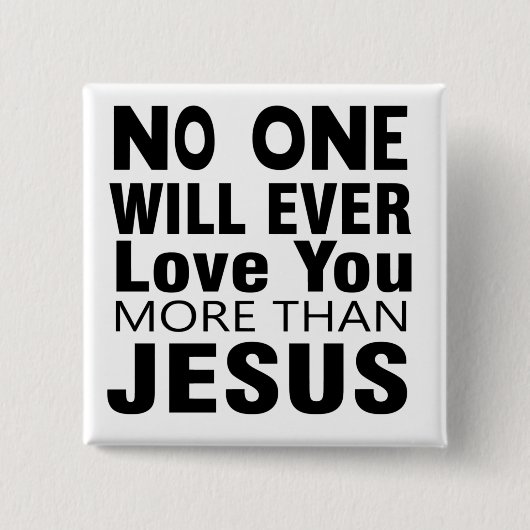 Niemand wird dich mehr als Jesus Liebe haben Button (Vorderseite)