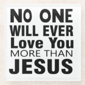 Niemand wird dich mehr als Jesus Liebe haben Glasuntersetzer (Vorderseite)