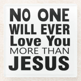Niemand wird dich mehr als Jesus Liebe haben Glasuntersetzer