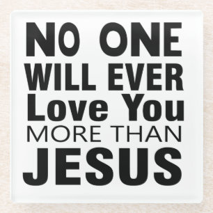 Niemand wird dich mehr als Jesus Liebe haben Glasuntersetzer